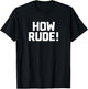 How Rude! Novelty Gifts Funny 90s Shirts T-Shirt - T-Shirt | Black