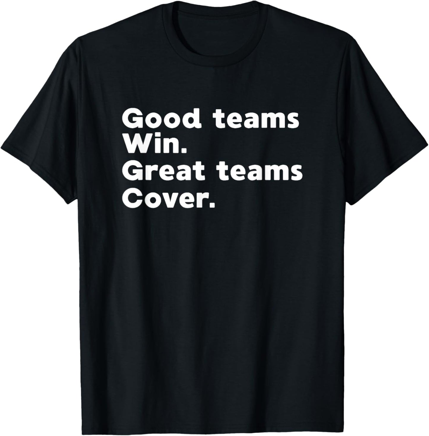 Gambling Sports Betting Good Teams Win Great Teams Cover T-Shirt - T-Shirt | Black