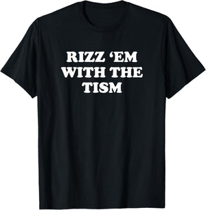 Rizz 'Em With The Tism Shirt Funny Sarcastic Saying T-Shirt - T-Shirt | Black
