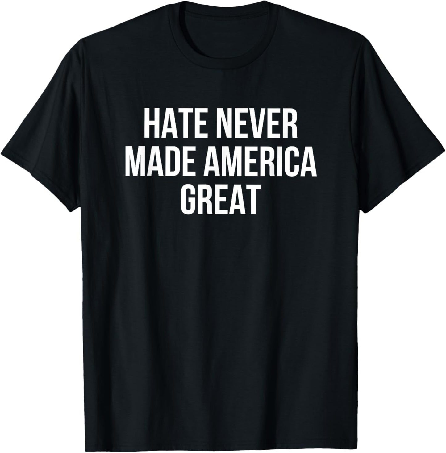 Hate Never Made America Great T-Shirt - T-Shirt | Black