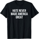 Hate Never Made America Great T-Shirt - T-Shirt | Black