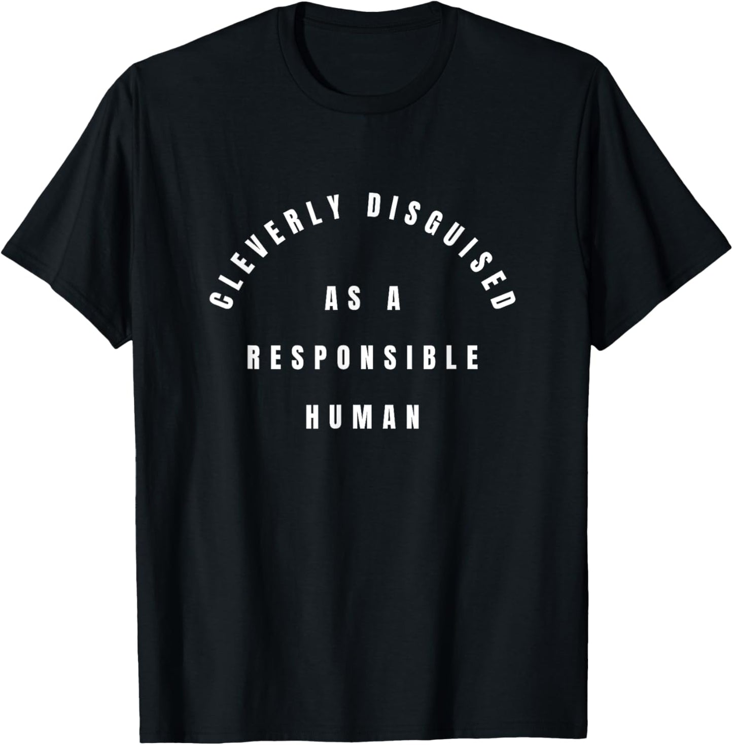 Cleverley disguised as a responsible human T-Shirt - T-Shirt | Black