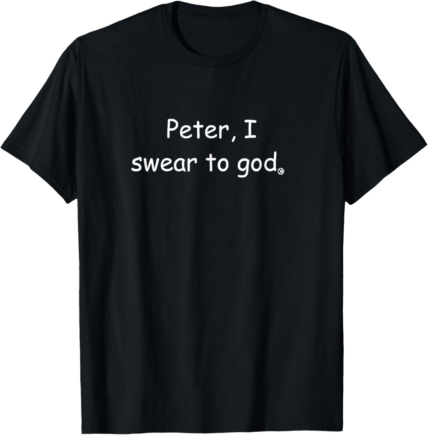 Peter I Swear to God T-Shirt - T-Shirt | Black