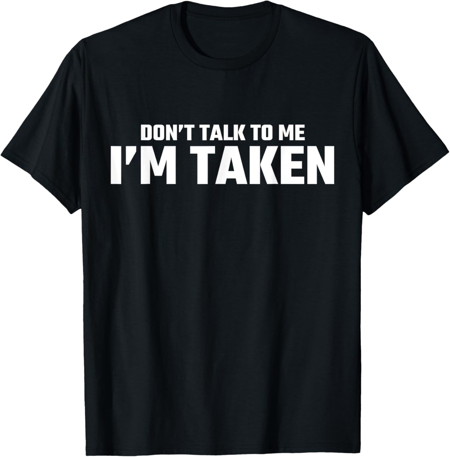 Don’t Talk To Me I’m Taken T-Shirt - T-Shirt | Black