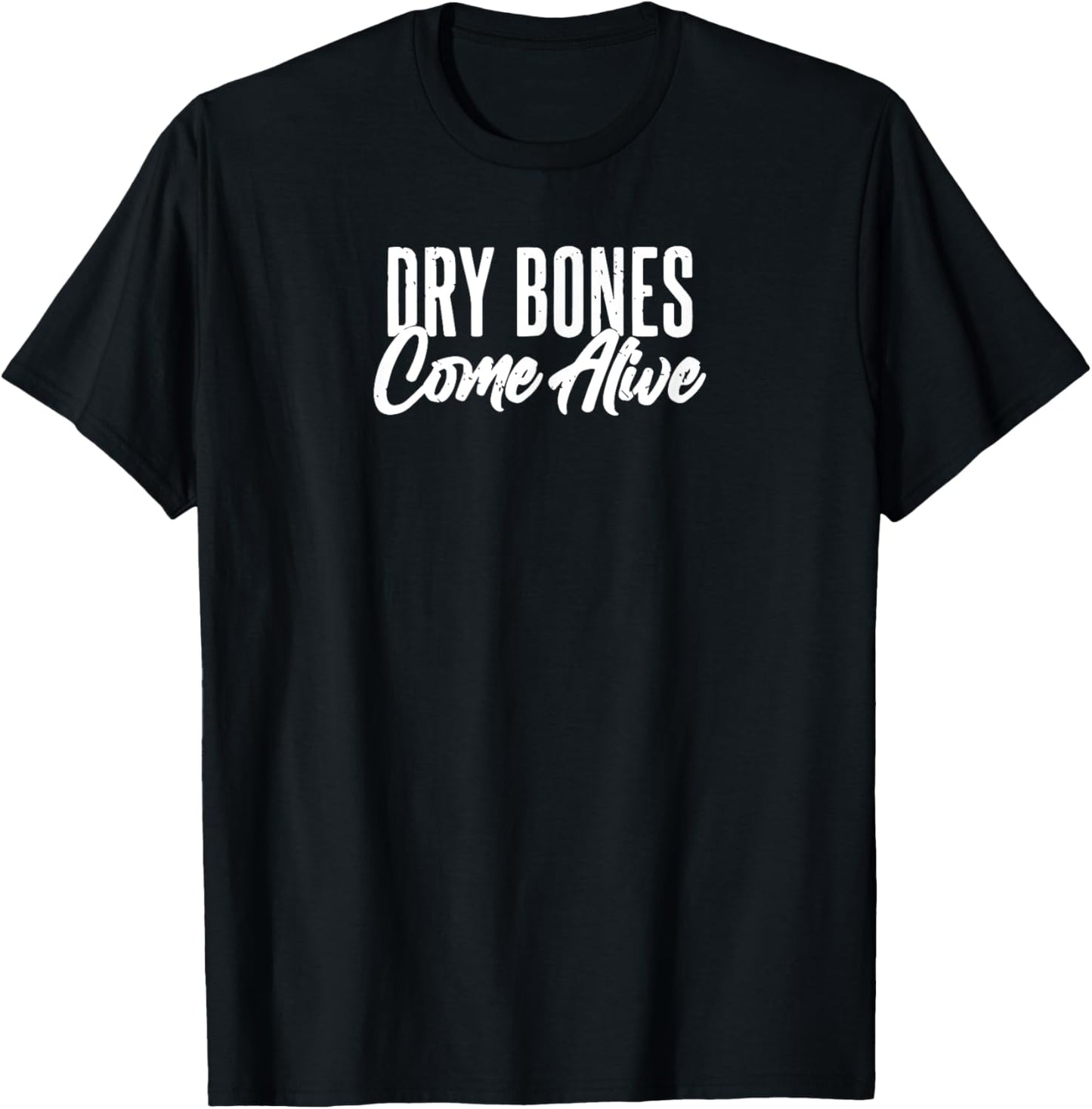 Dry Bones Come Alive Christian T-Shirt - T-Shirt | Black