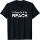 I'd Rather Be At The Beach - Men Women Girls Kids T-Shirt - T-Shirt | Black