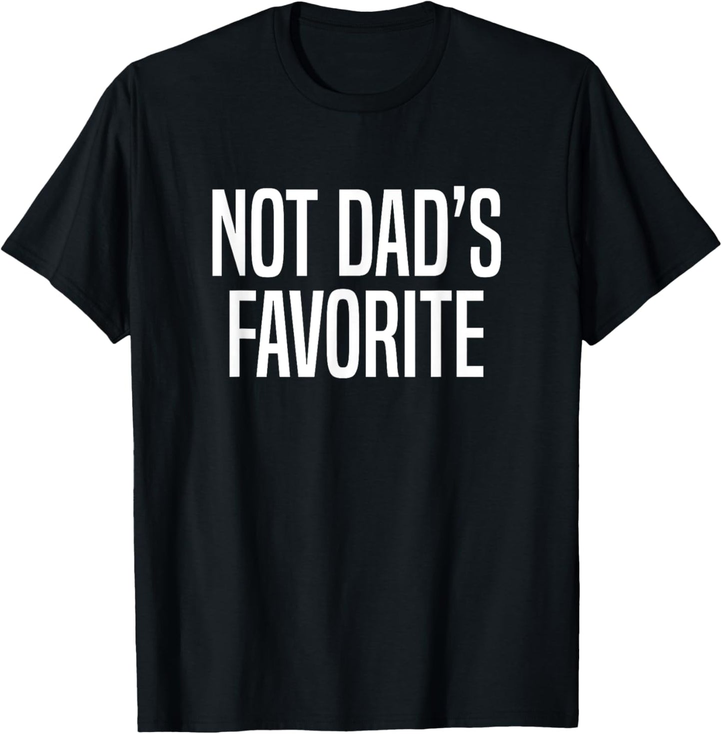 Not Dad’s Favorite T-Shirt - T-Shirt | Black
