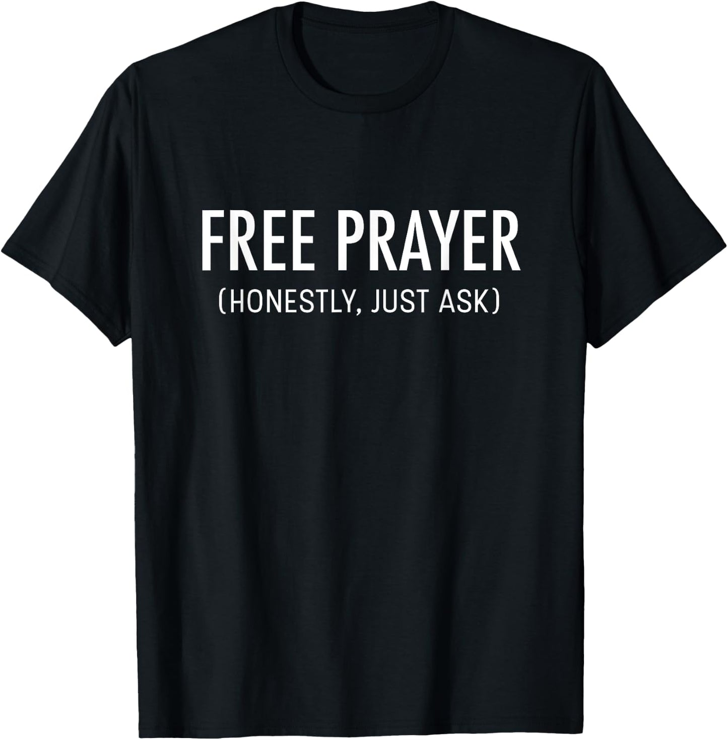 Free Prayer (Honestly, Just Ask) | Christian Deluxe T-Shirt - T-Shirt | Black