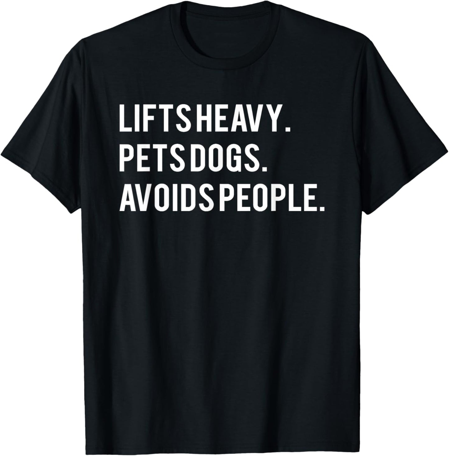 Lifts Heavy Pets Dogs Avoids People T-Shirt - T-Shirt | Black