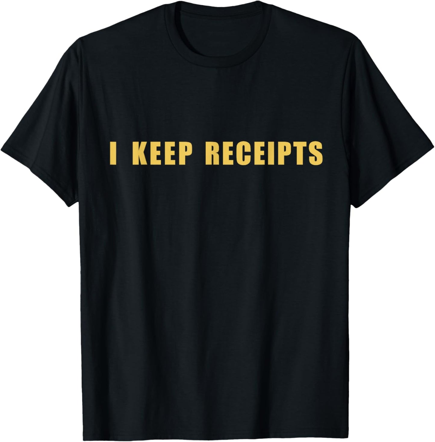 I keep receipts T-Shirt - T-Shirt | Black