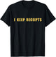 I keep receipts T-Shirt - T-Shirt | Black
