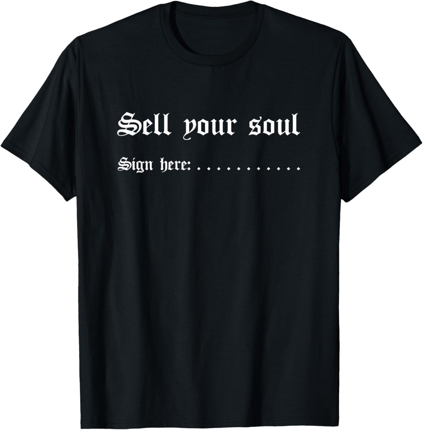 Sell Your Soul Sign Here (Funny) T-Shirt - T-Shirt | Black