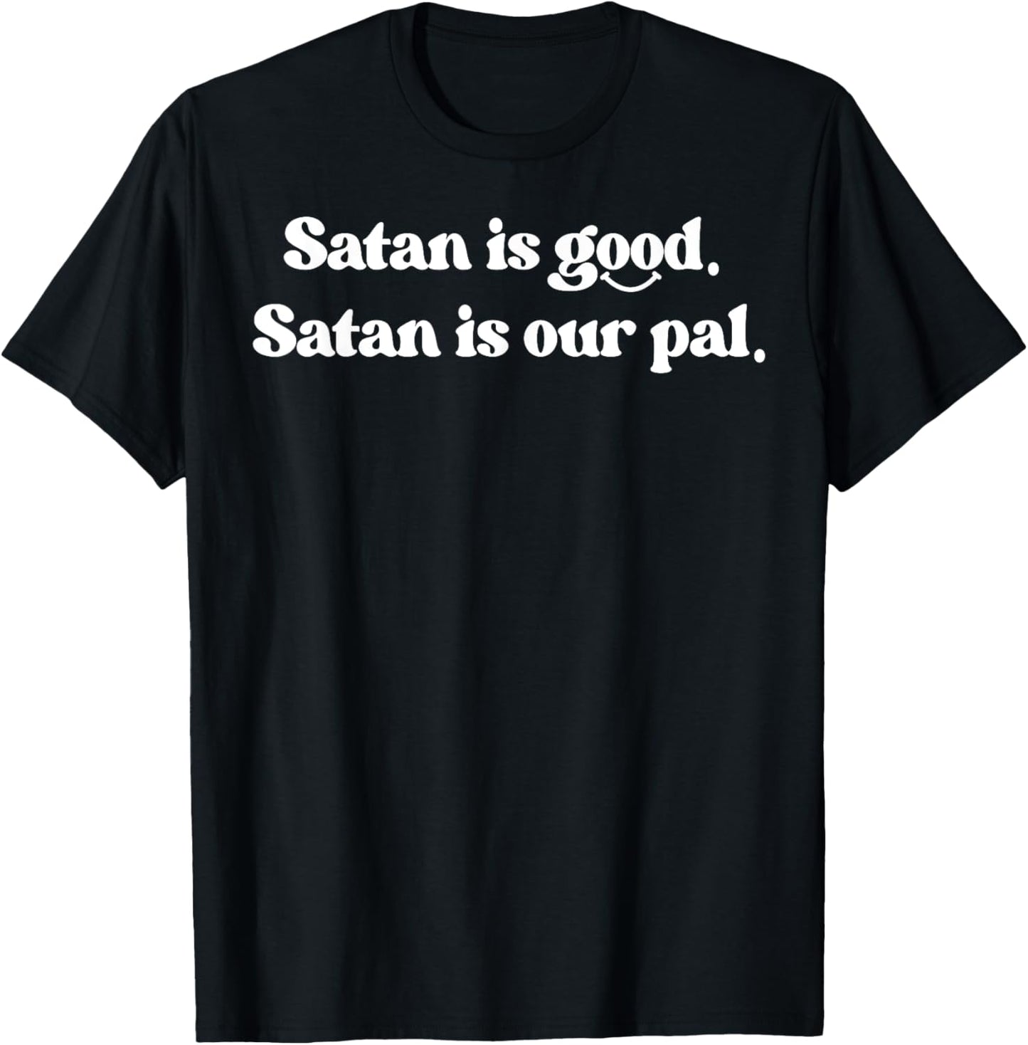 Satan Is Good Satan Is Our Pal T-Shirt - T-Shirt | Black