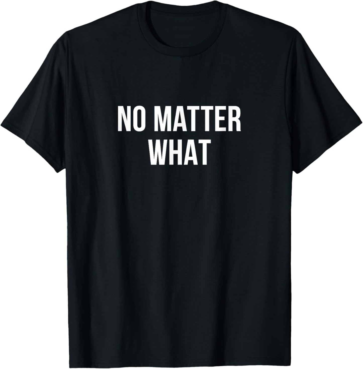 No Matter What T-Shirt - T-Shirt | Black