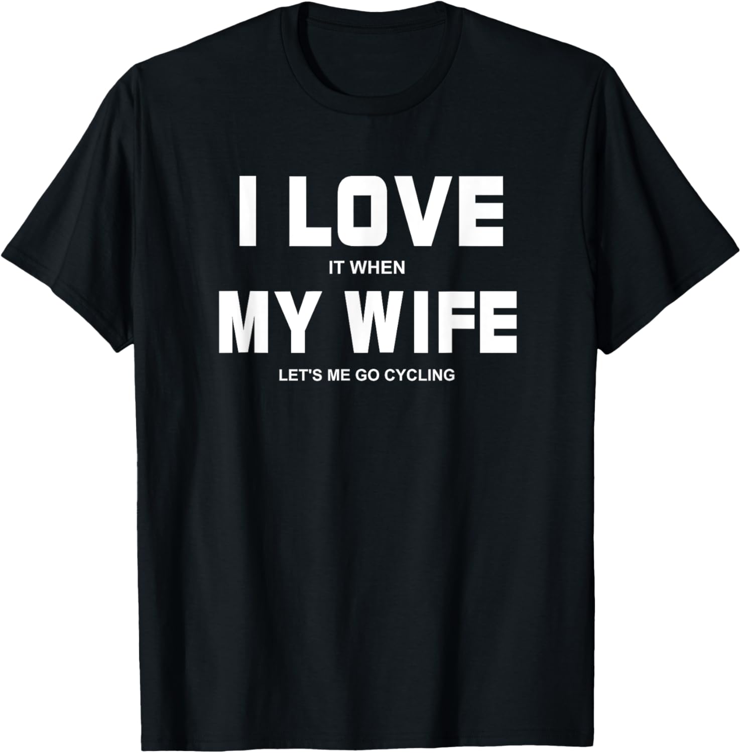 I Love It When My Wife Let's Me Go Cycling Shirt T-Shirt - T-Shirt | Black