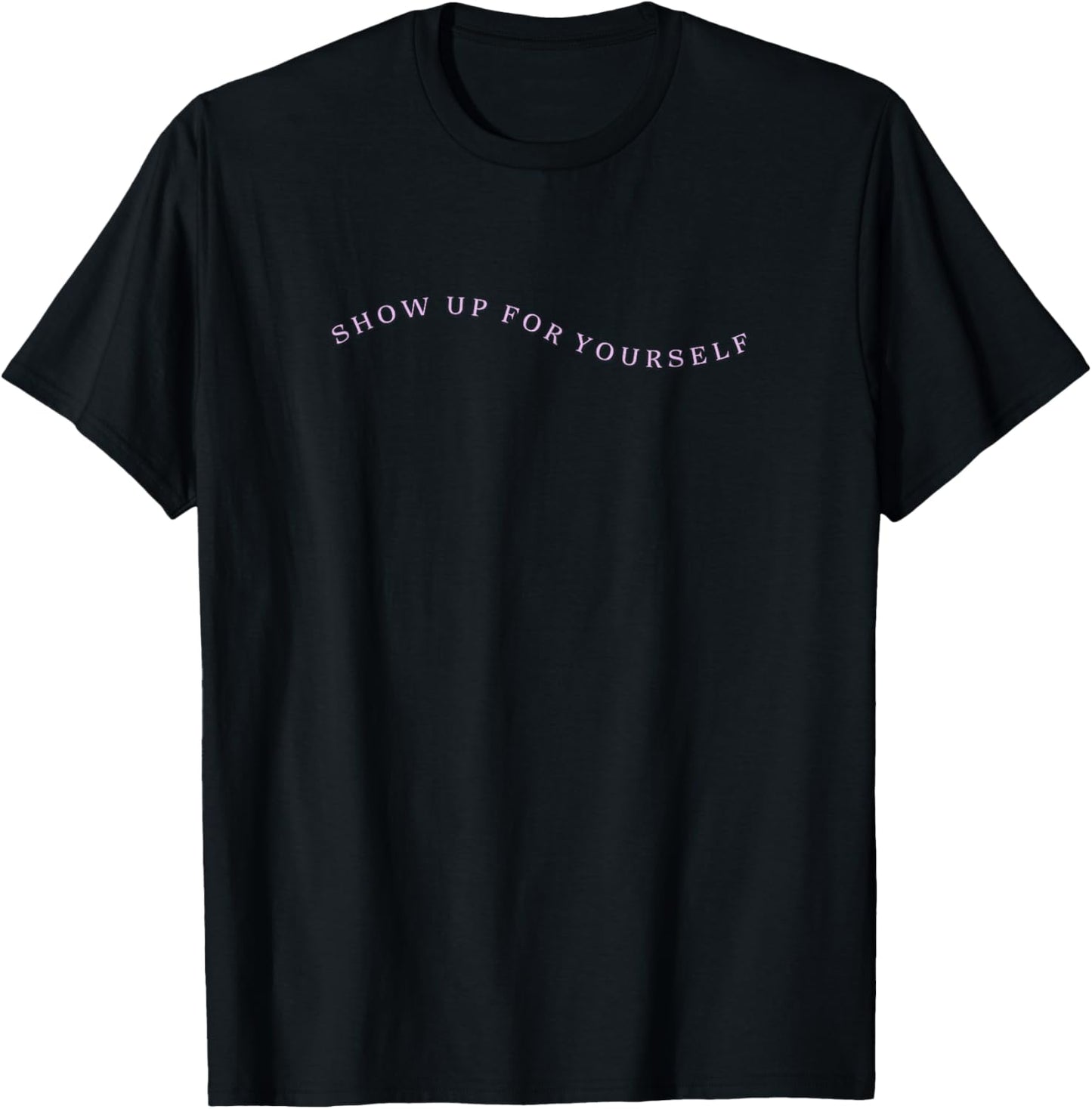 Gym Pump Cover Show Up For Yourself Self Improvement Top T-Shirt - T-Shirt | Black