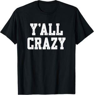 Y'All Crazy - Sarcastic - Vintage Distressed Style Graphic T-Shirt - T-Shirt | Black