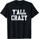 Y'All Crazy - Sarcastic - Vintage Distressed Style Graphic T-Shirt - T-Shirt | Black