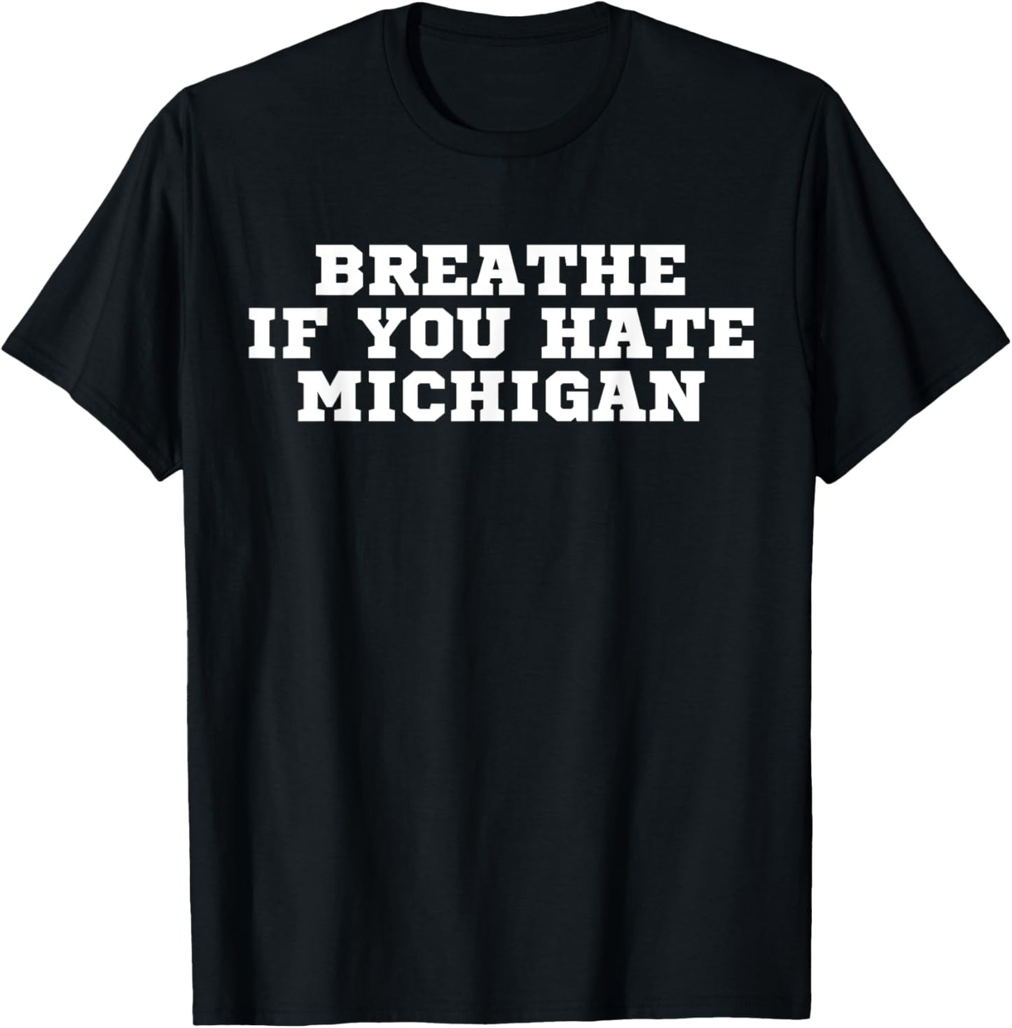 Breathe if you hate Michigan funny T-Shirt - T-Shirt | Black