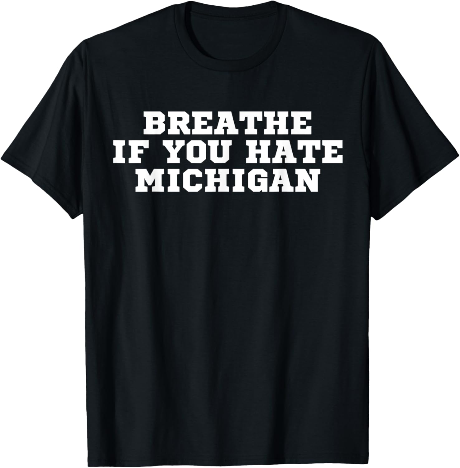 Breathe if you hate Michigan funny T-Shirt - T-Shirt | Black