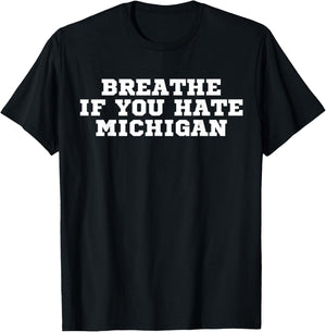 Breathe if you hate Michigan funny T-Shirt - T-Shirt | Black