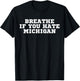 Breathe if you hate Michigan funny T-Shirt - T-Shirt | Black