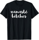 Namaste Bitches Funny Sarcastic Offensive Quote T-Shirt - T-Shirt | Black