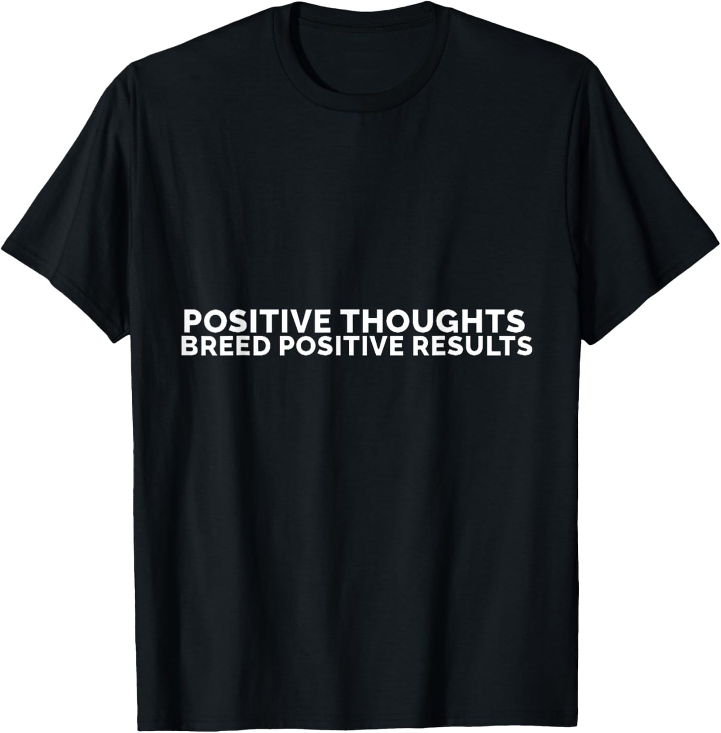 Positive thoughts breed positive results T-Shirt - T-Shirt | Black