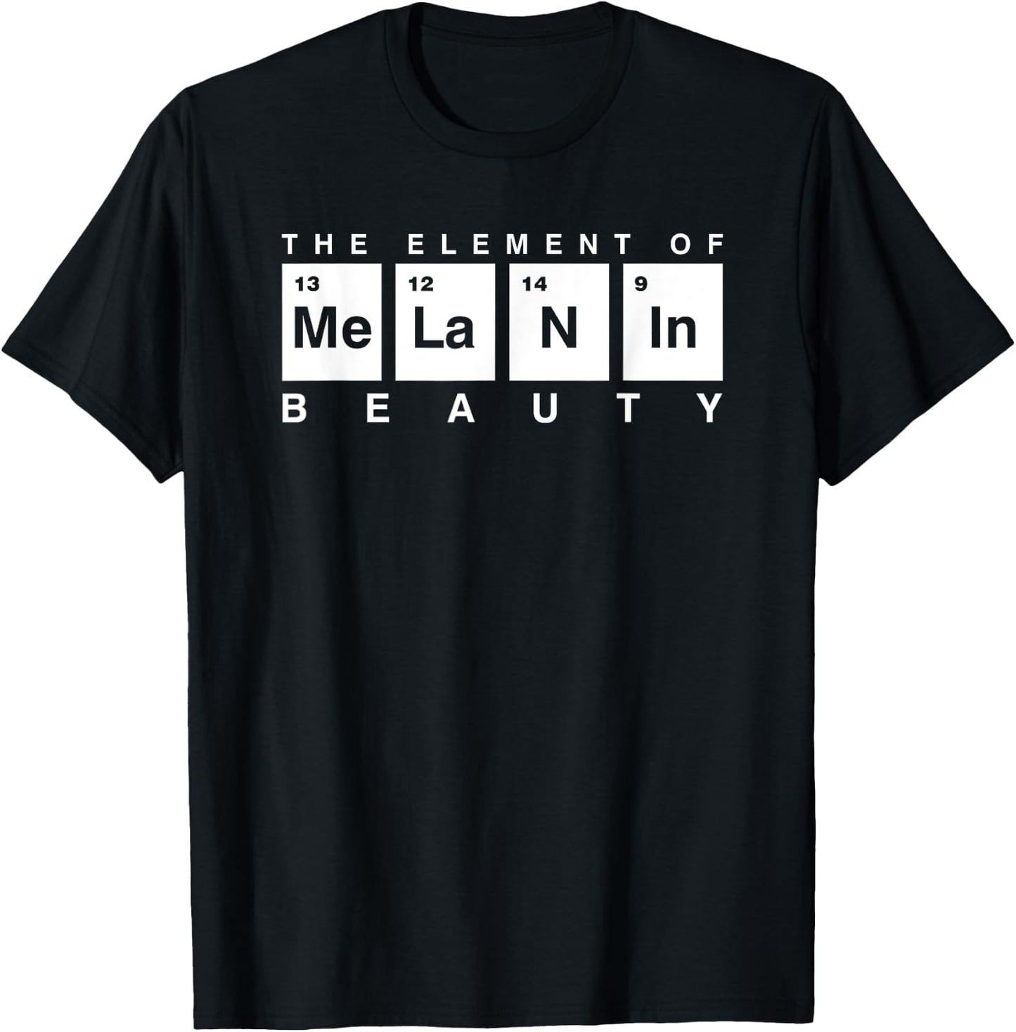 Melanin Periodic Table The Element Of Beauty Science Lover T-Shirt - T-Shirt | Black