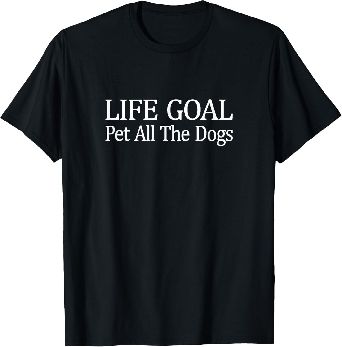 Life Goal - Pet All The Dogs T-Shirt - T-Shirt | Black