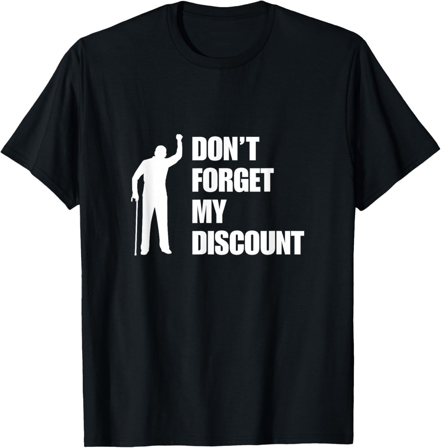 Don't Forget My Discount Funny Old Man Old People Senior Gag T-Shirt - T-Shirt | Black