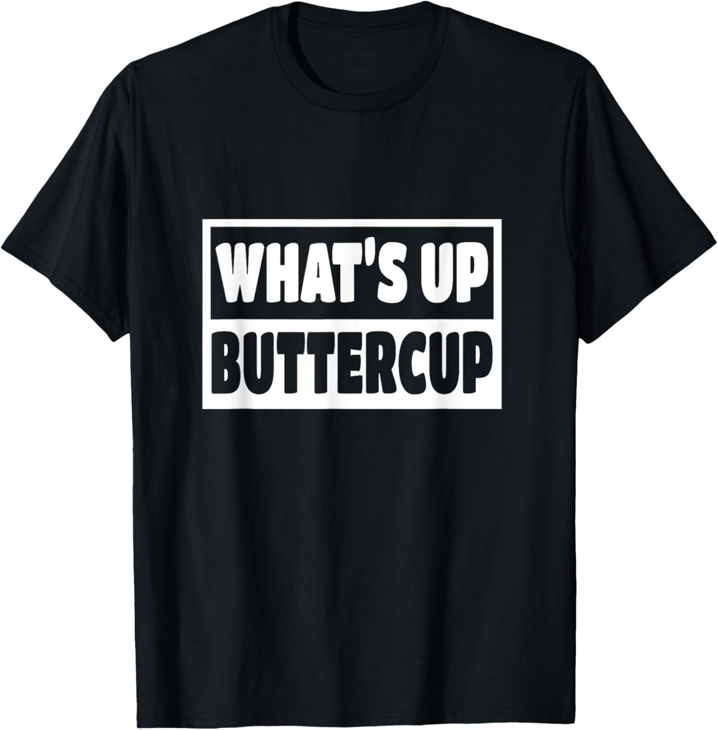 What's Up Buttercup Man Woman Funny Gift T-Shirt - T-Shirt | Black