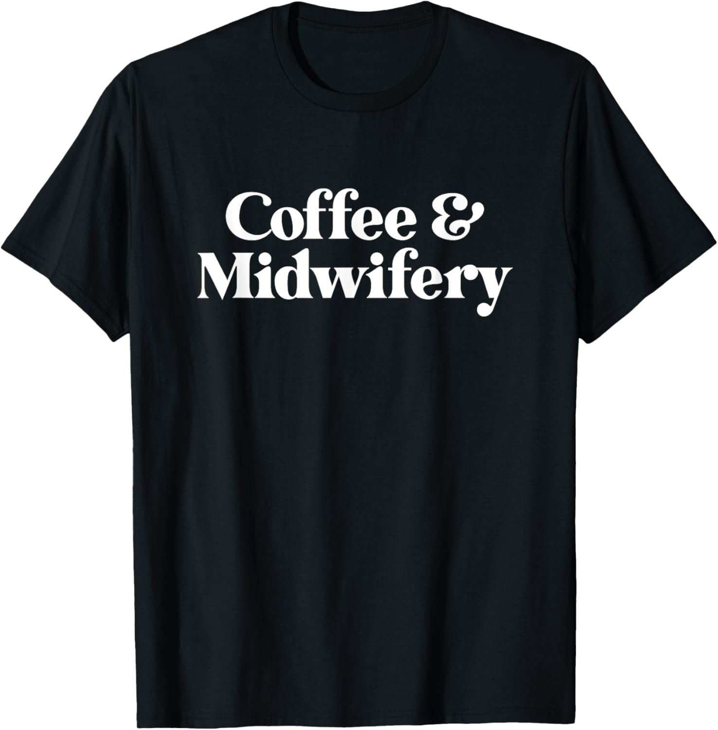 Coffee and Midwifery or Midwife T-Shirt - T-Shirt | Black
