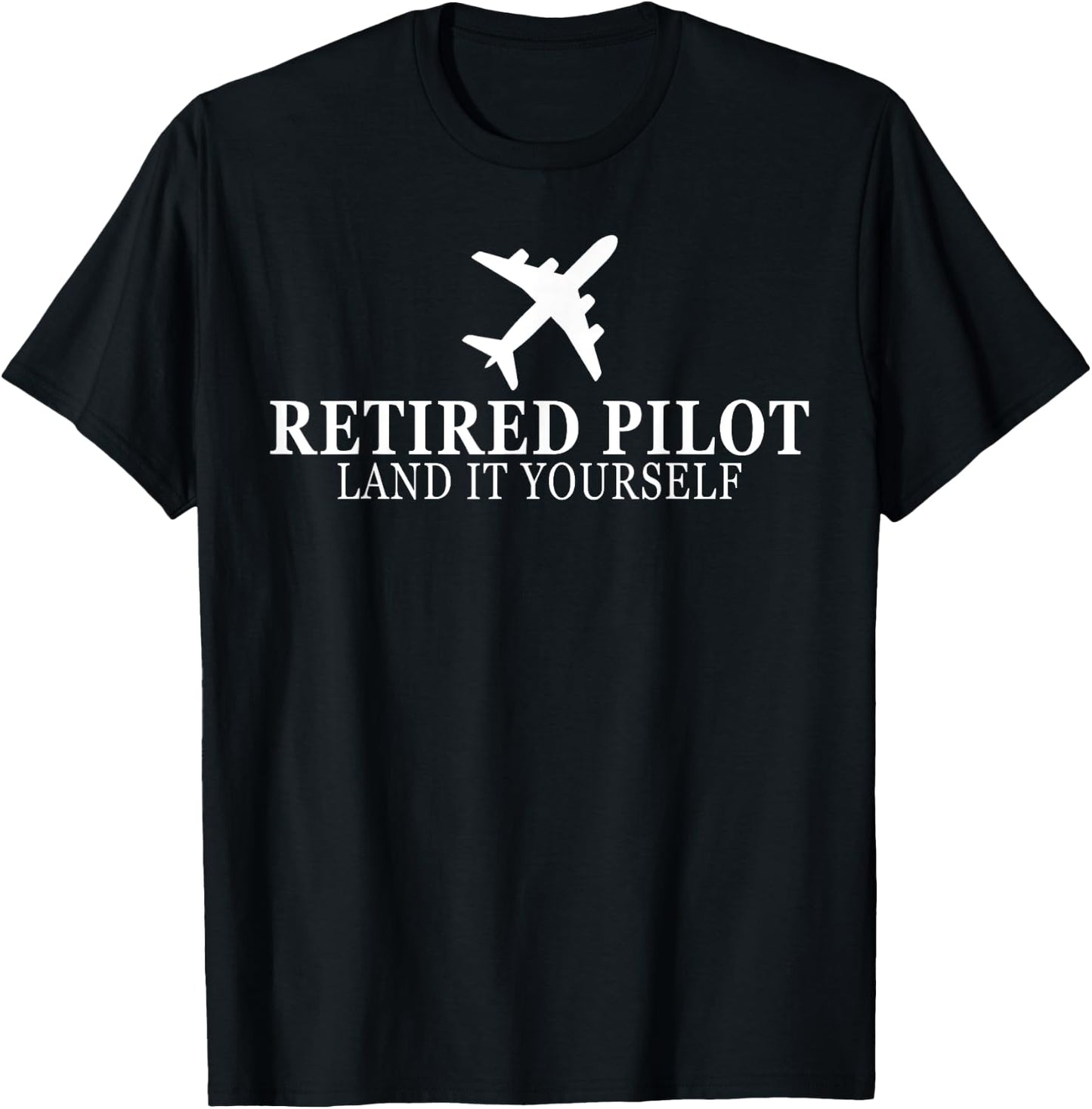 Funny Retired Pilot 2025 Land It Yourself Flight Airplane T-Shirt - T-Shirt | Black