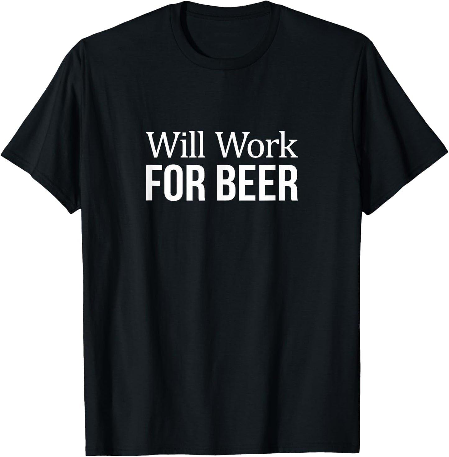 Will Work For Beer T-Shirt - T-Shirt | Black