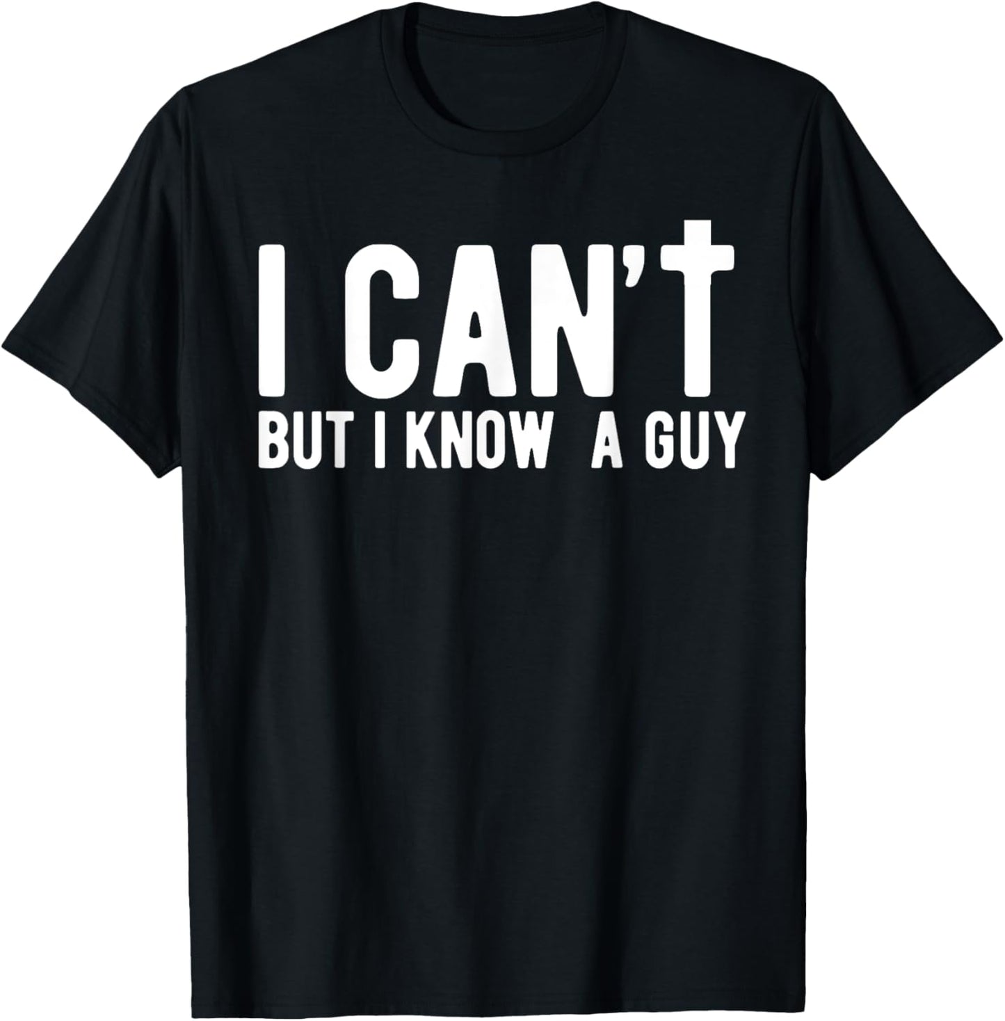 I can't But I Know A Guy Jesus Cross Funny Christian Faith T-Shirt - T-Shirt | Black