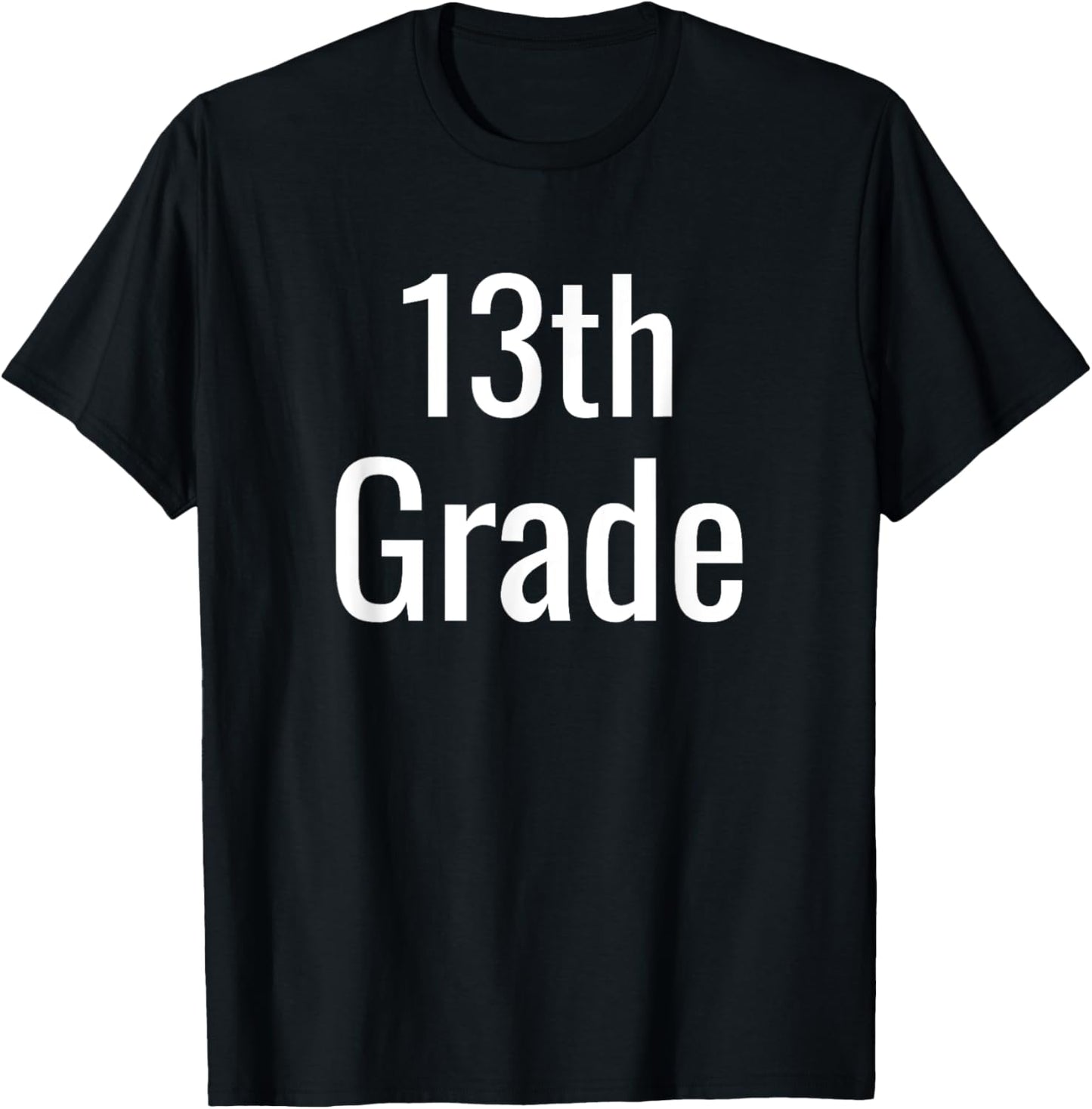 Funny 13th Grade For College Freshman Back To School Humor T-Shirt - T-Shirt | Black
