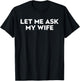 Gentlemen Let Me Ask My Wife Funny Husband T-Shirt - T-Shirt | Black