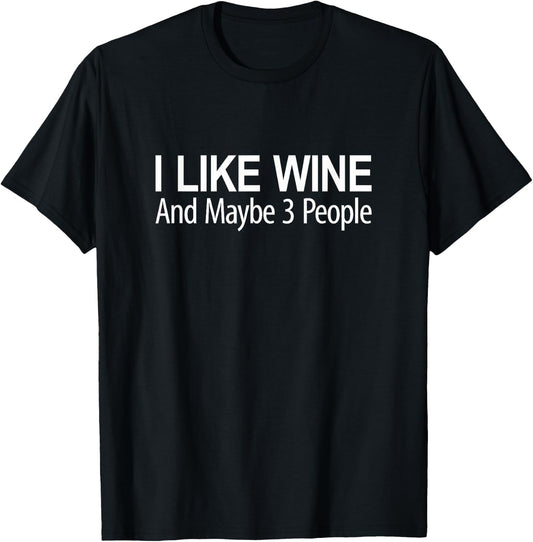 I Like Wine And Maybe 3 People T-Shirt - T-Shirt | Black