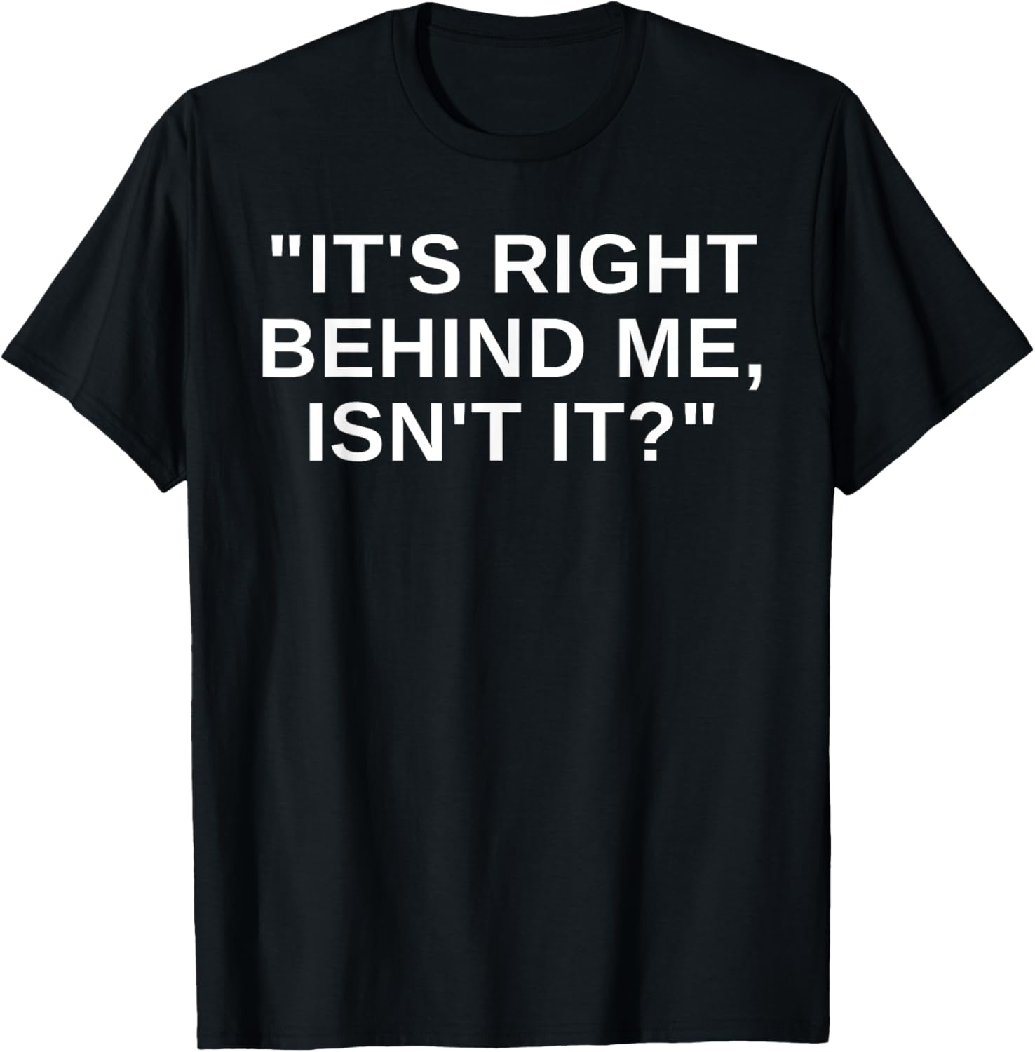 It's Right Behind Me Isn't It Funny Paranormal Ghost Hunting T-Shirt - T-Shirt | Black