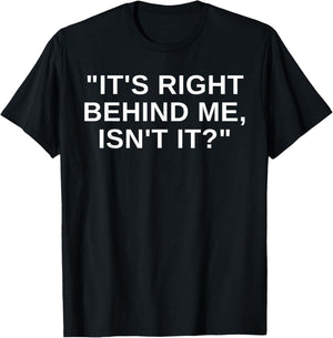 It's Right Behind Me Isn't It Funny Paranormal Ghost Hunting T-Shirt - T-Shirt | Black
