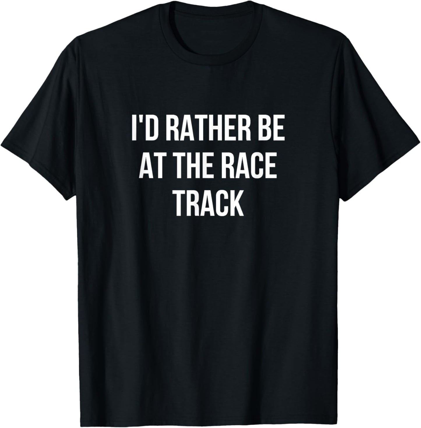 I'd Rather Be At The Race Track T-Shirt - T-Shirt | Black