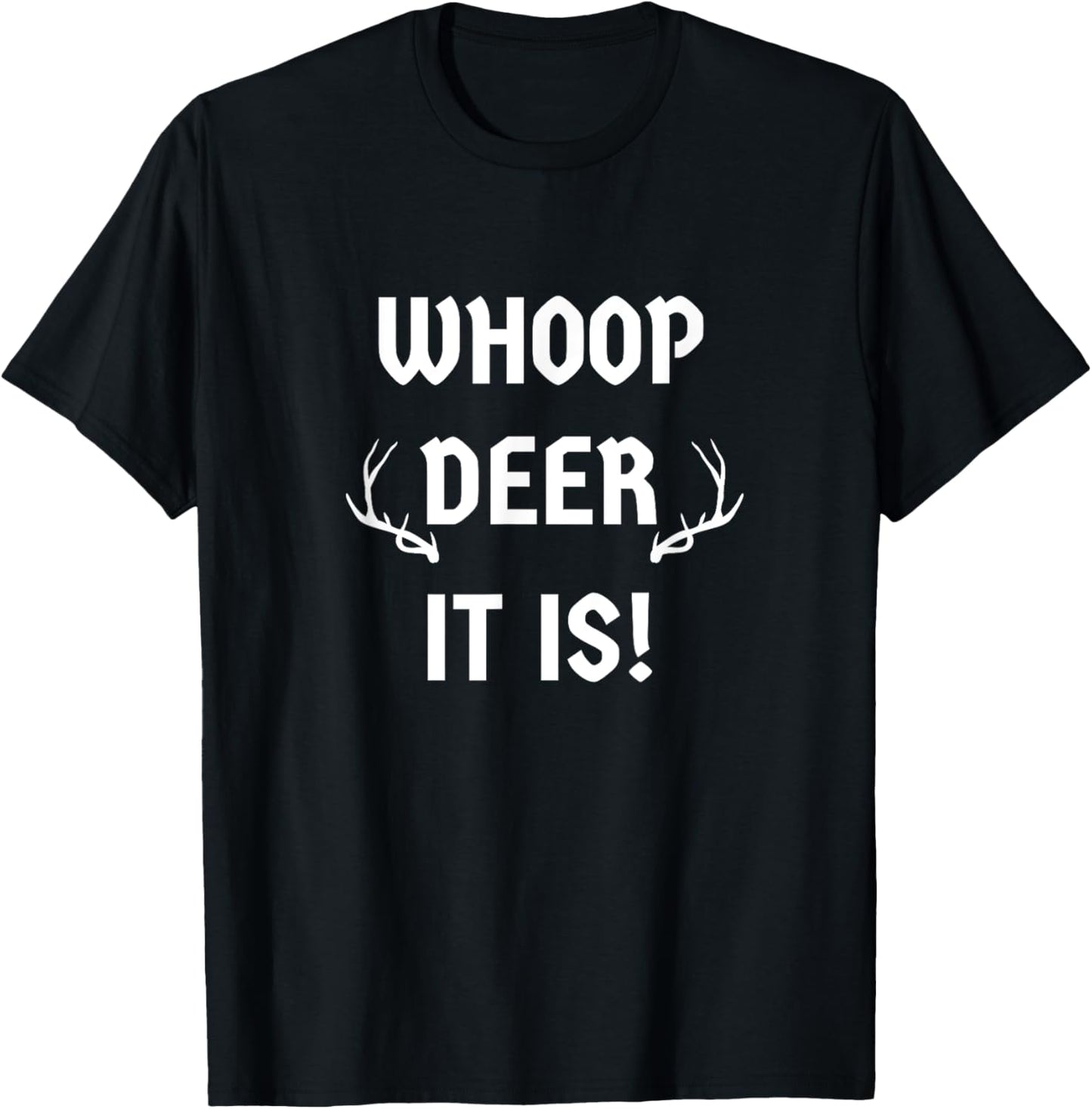 Whoop Deer It Is Funny Sarcasm Witty Humor Hunter Novelty T-Shirt - T-Shirt | Black
