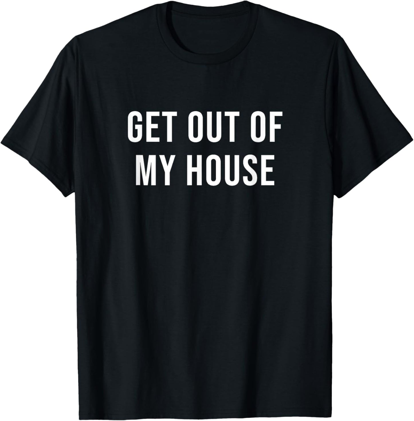 Get Out of My House T-Shirt - T-Shirt | Black