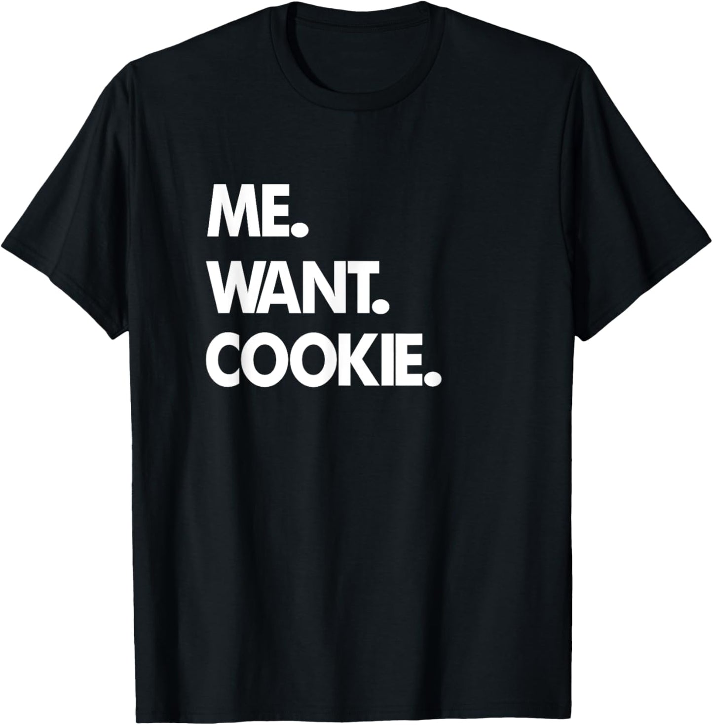 Me Want Cookie T-Shirt - T-Shirt | Black