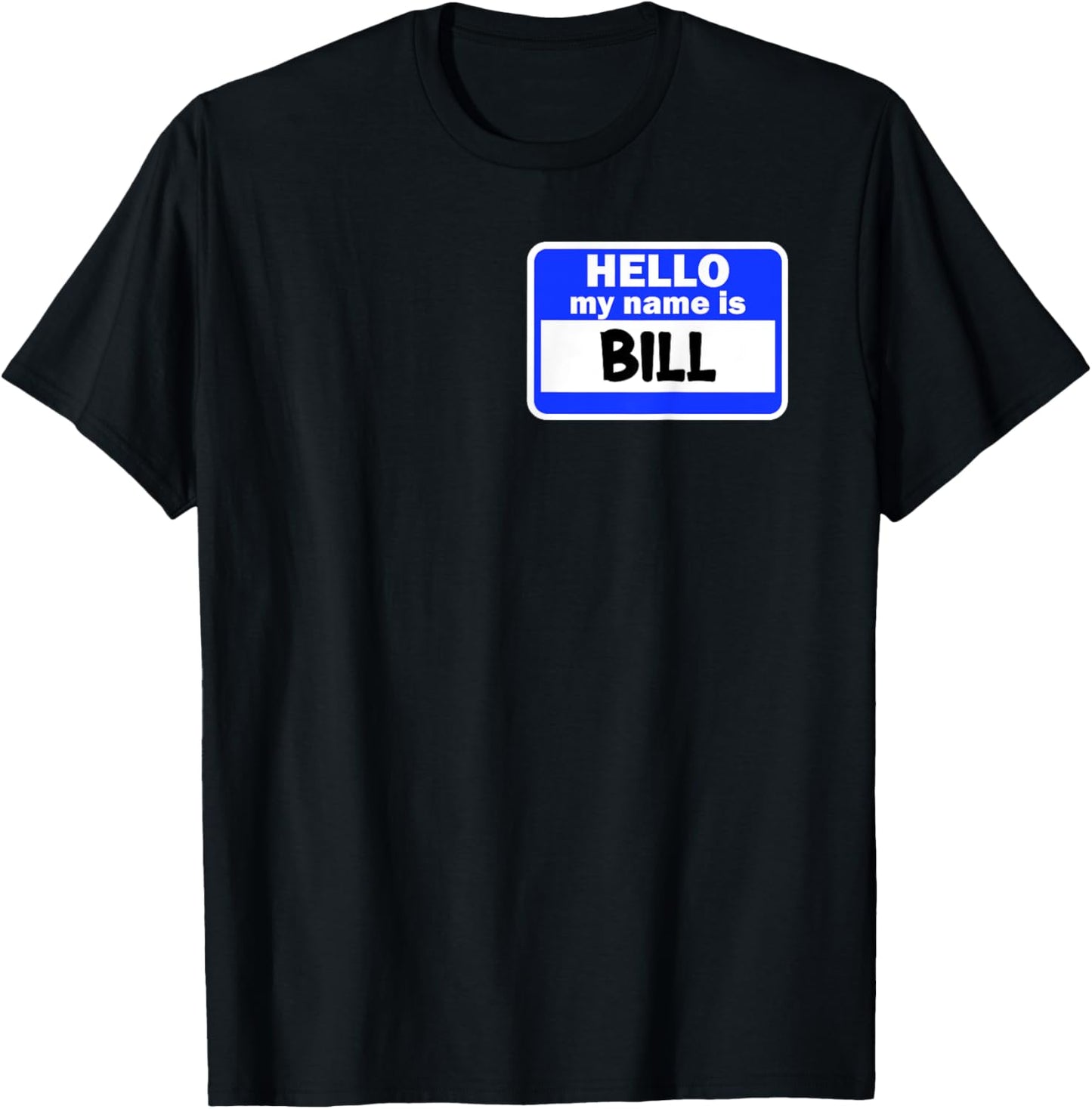 Funny Hi Hello My Name Is Bill On Nametag Introduction T-Shirt - T-Shirt | Black