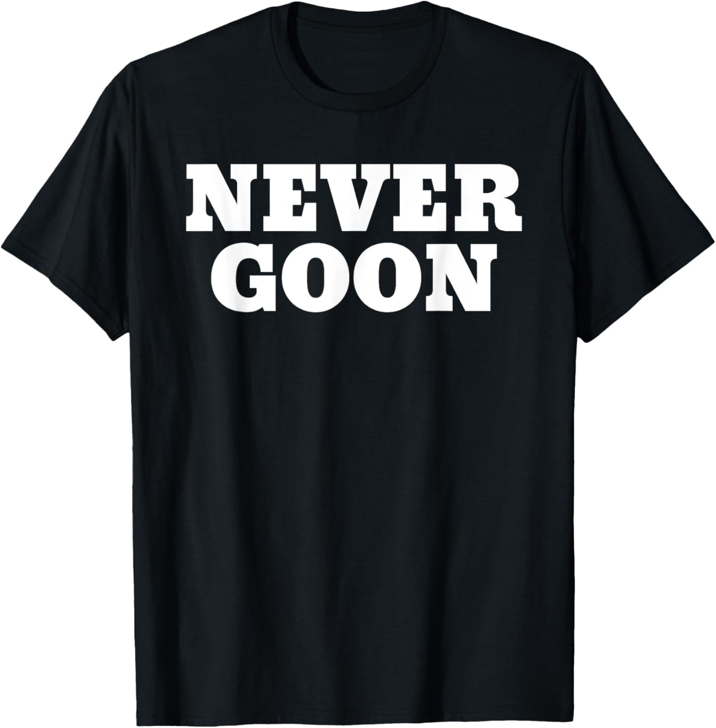 Never Goon Funny Gym Meme T-Shirt - T-Shirt | Black