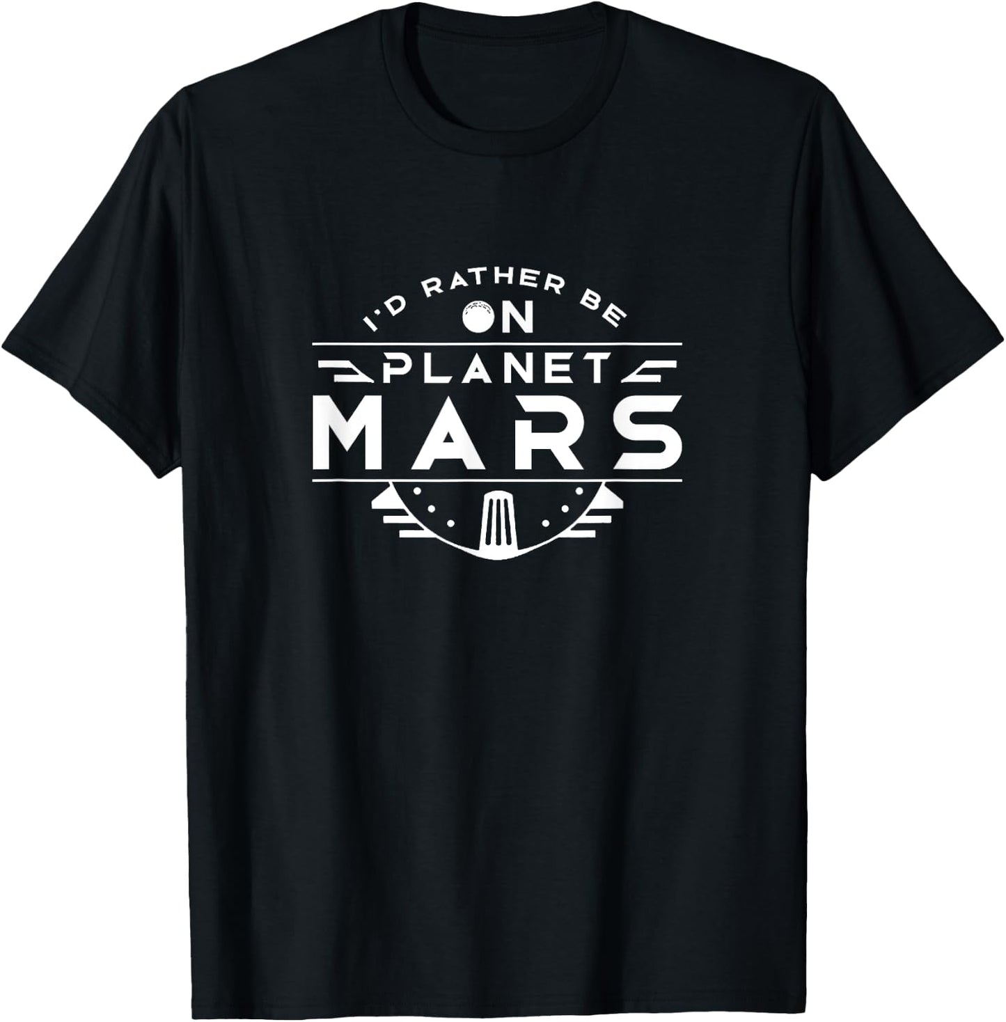 I'd rather be on Planet Mars Colonize Red Planet Space T-Shirt - T-Shirt | Black