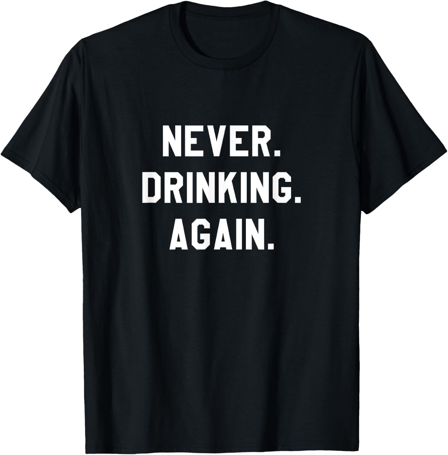 Never. Drinking. Again. T-Shirt - T-Shirt | Black