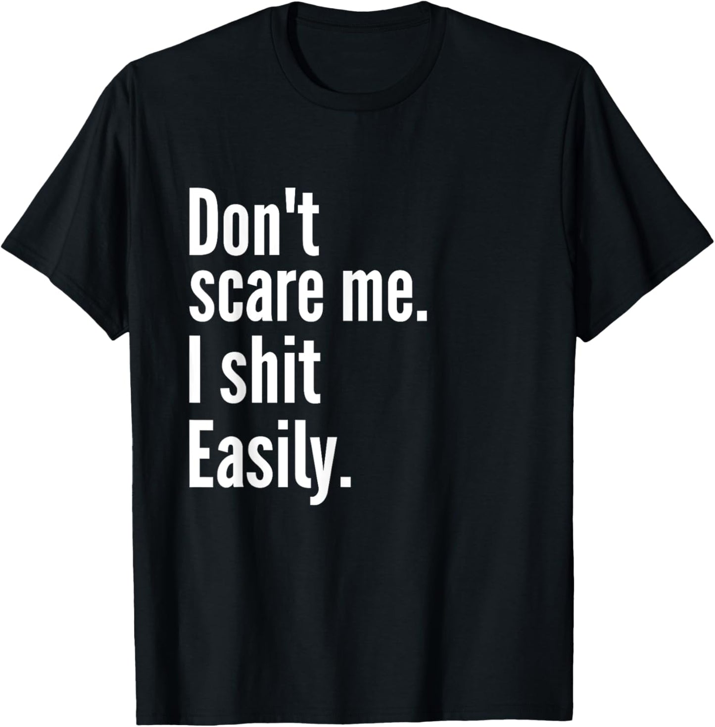 Don't Scare Me I Shit Easily Funny Sarcasm Quote T-Shirt - T-Shirt | Black